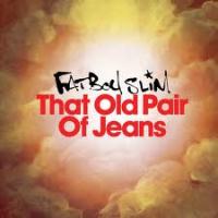 Fatboy Slim – That Old Pair of Jeans
