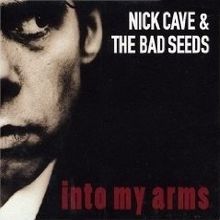 Nick Cave & The Bad Seeds – Into My Arms