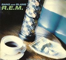 R.E.M. – Bang And Blame