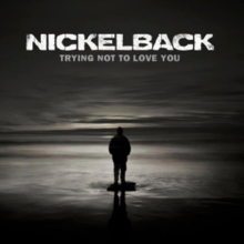 Nickelback – Trying Not To Love You