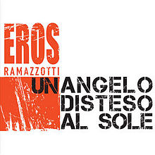 Eros Ramazzotti – Un angelo disteso al sole