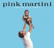 Pink Martini – Hang on Little Tomato