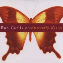 Bob Carlisle – Butterfly Kisses