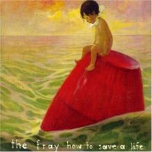 The Fray – How to Save a Life