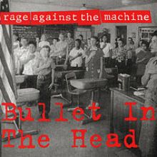 Rage Against The Machine – Bullet In The Head