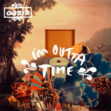 Oasis – I’m Outta Time