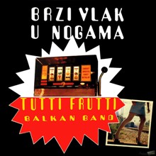 Album_Tutti Frutti Balkan Band - Brzi vlak u nogama